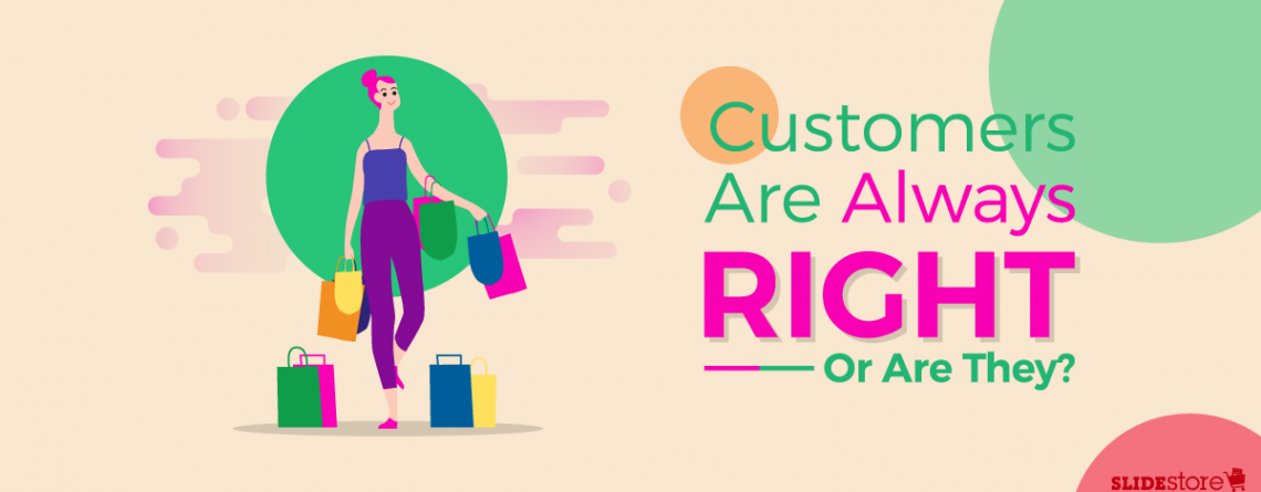 Illustration of a woman with pink hair carrying several shopping bags, alongside the text "Customers Are Always Right Or Are They?" emphasizing the word "RIGHT." The background features abstract shapes and the SLIDESTORE logo in the bottom right corner, embodying modern customer dynamics.